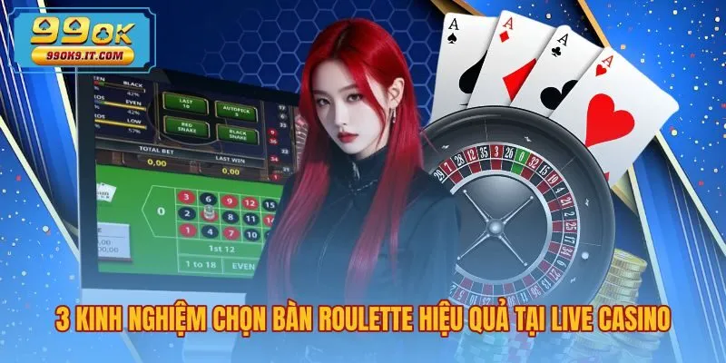 Kinh nghiệm phân tích bàn quay Roulette tại Live Casino 99OK