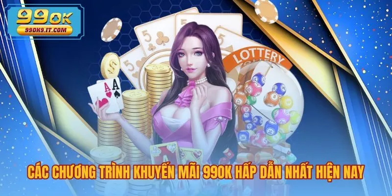 Tổng hợp khuyến mãi 99OK hấp dẫn cùng các gói ưu đãi