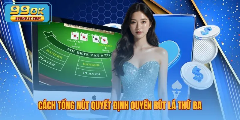 Quy tắc rút lá thứ ba theo cách tính điểm Baccarat
