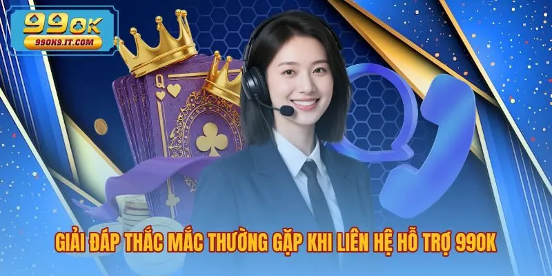 giai-dap-thac-mac-thuong-gap-khi-lien-he-ho-tro-99ok Giải đáp thắc mắc phổ biến khi liên hệ 99OK trực tuyến
