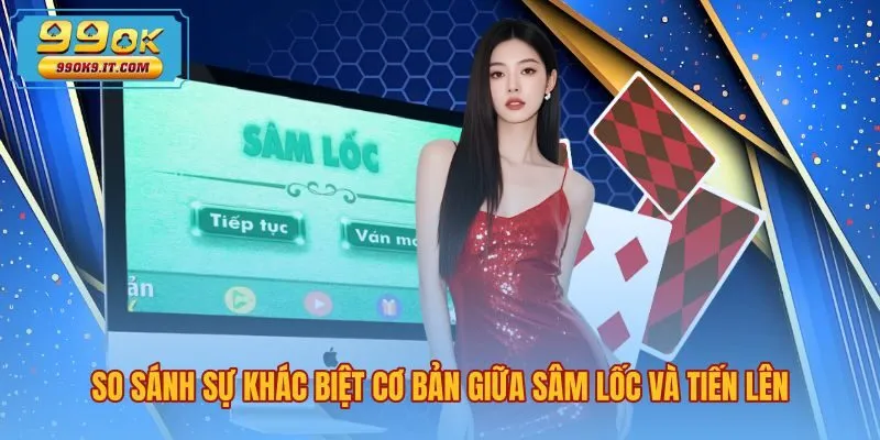 so-sanh-su-khac-biet-co-ban-giua-sam-loc-va-tien-len Sự khác biệt giữa Tiến Lên và Sâm Lốc là gì