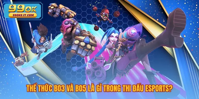 the-thuc-bo3-va-bo5-la-gi-trong-thi-dau-esports Khái niệm BO3 BO5 là gì cùng quy tắc ván thắng
