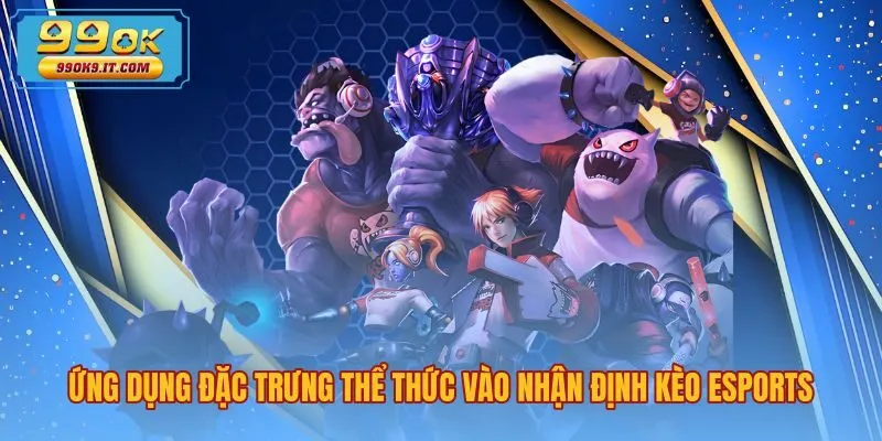 ung-dung-dac-trung-the-thuc-vao-nhan-dinh-keo-esports Ứng dụng BO3 BO5 là gì khi soi kèo chấp eSports